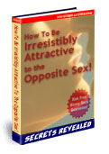How to be Irresistibly Attractive to the Opposite Sex